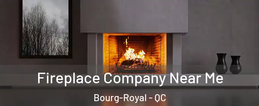  Fireplace Company Near Me Bourg-Royal - QC