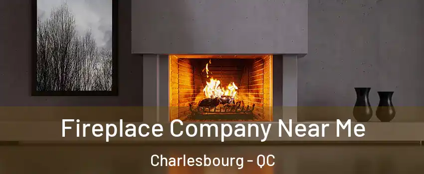  Fireplace Company Near Me Charlesbourg - QC