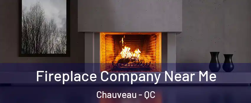  Fireplace Company Near Me Chauveau - QC