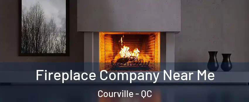  Fireplace Company Near Me Courville - QC