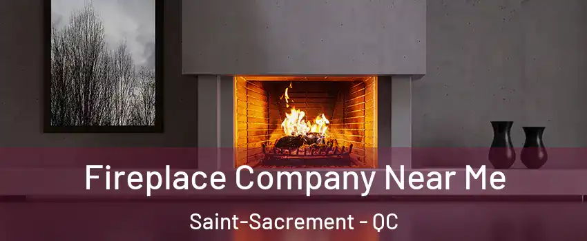  Fireplace Company Near Me Saint-Sacrement - QC