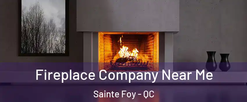  Fireplace Company Near Me Sainte Foy - QC