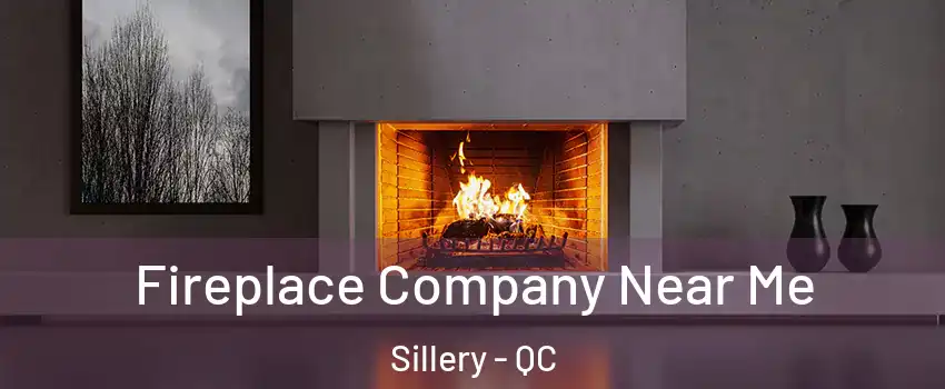  Fireplace Company Near Me Sillery - QC