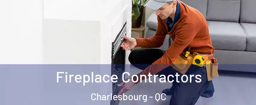  Fireplace Contractors Charlesbourg - QC