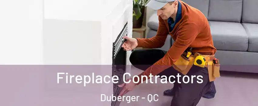  Fireplace Contractors Duberger - QC