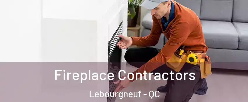 Fireplace Contractors Lebourgneuf - QC