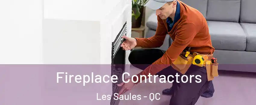  Fireplace Contractors Les Saules - QC