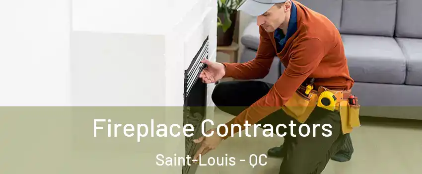  Fireplace Contractors Saint-Louis - QC