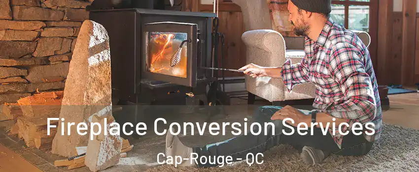  Fireplace Conversion Services Cap-Rouge - QC