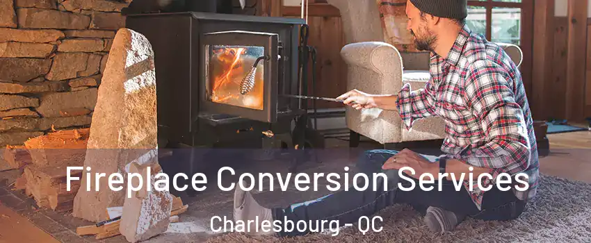  Fireplace Conversion Services Charlesbourg - QC