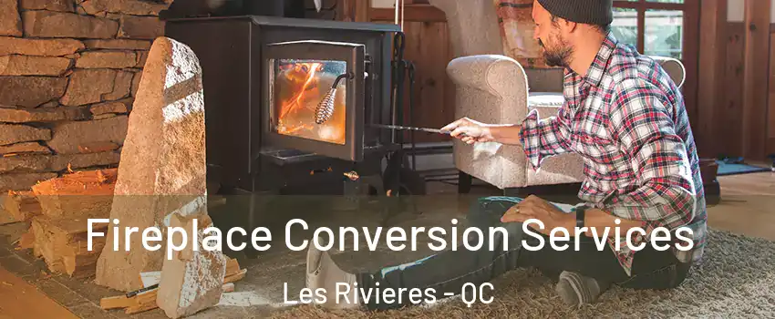  Fireplace Conversion Services Les Rivieres - QC