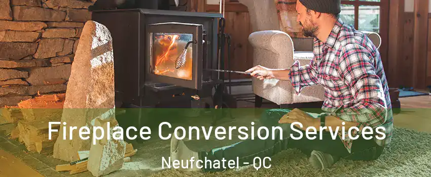  Fireplace Conversion Services Neufchatel - QC