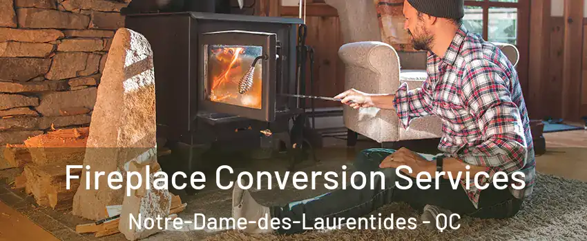  Fireplace Conversion Services Notre-Dame-des-Laurentides - QC