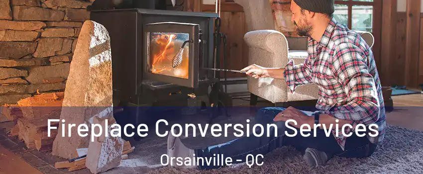  Fireplace Conversion Services Orsainville - QC