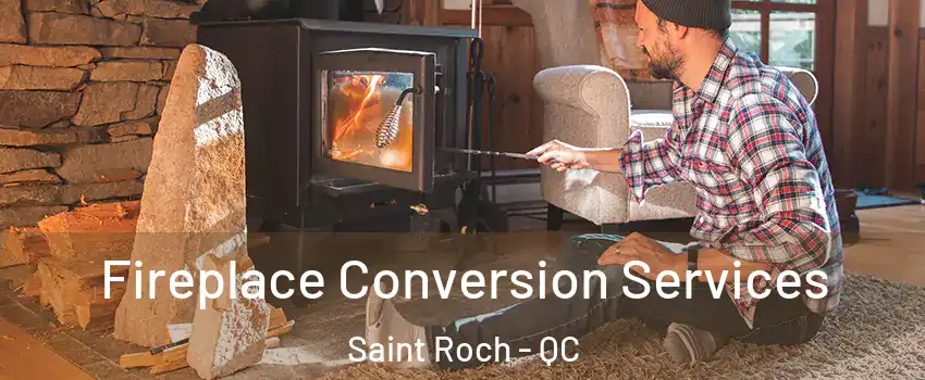  Fireplace Conversion Services Saint Roch - QC