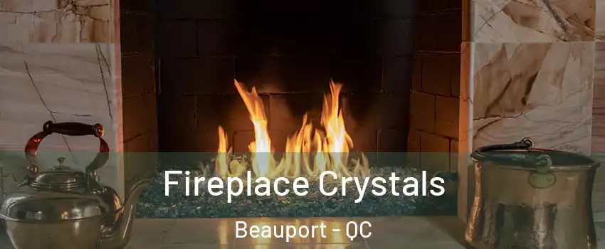  Fireplace Crystals Beauport - QC
