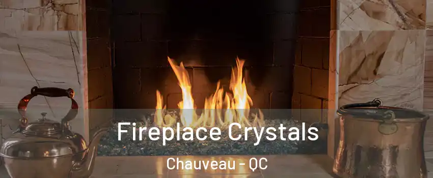  Fireplace Crystals Chauveau - QC