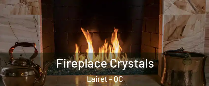  Fireplace Crystals Lairet - QC