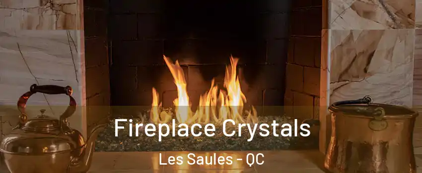  Fireplace Crystals Les Saules - QC