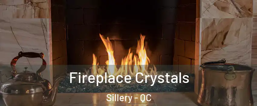 Fireplace Crystals Sillery - QC