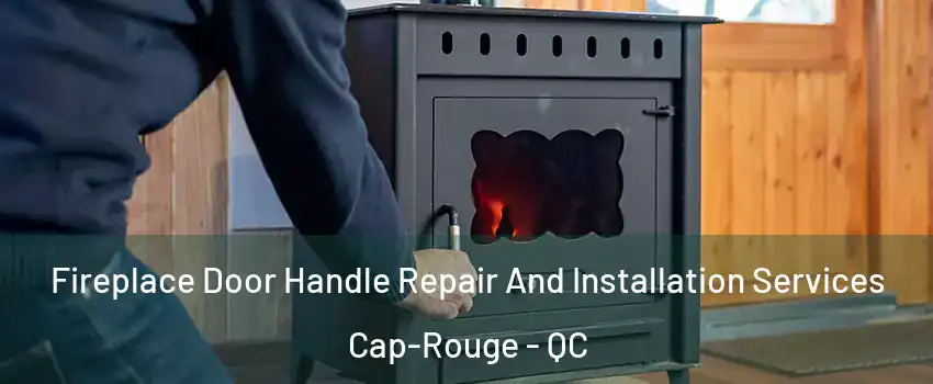  Fireplace Door Handle Repair And Installation Services Cap-Rouge - QC