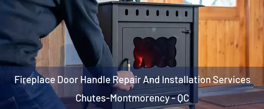  Fireplace Door Handle Repair And Installation Services Chutes-Montmorency - QC