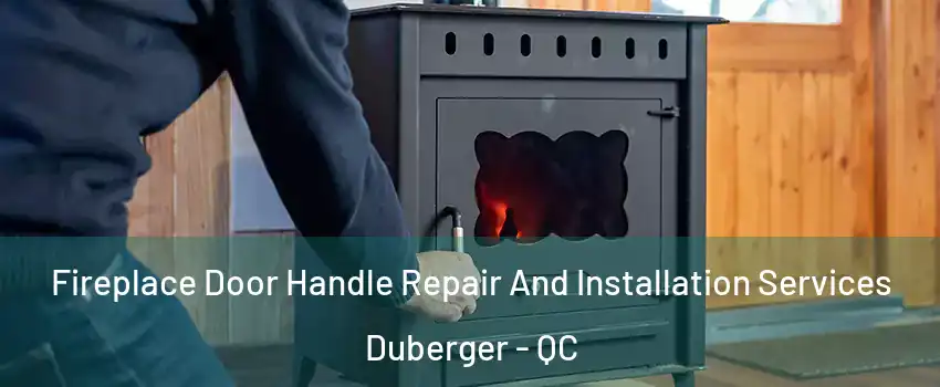 Fireplace Door Handle Repair And Installation Services Duberger - QC