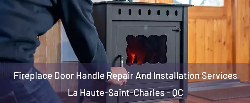  Fireplace Door Handle Repair And Installation Services La Haute-Saint-Charles - QC