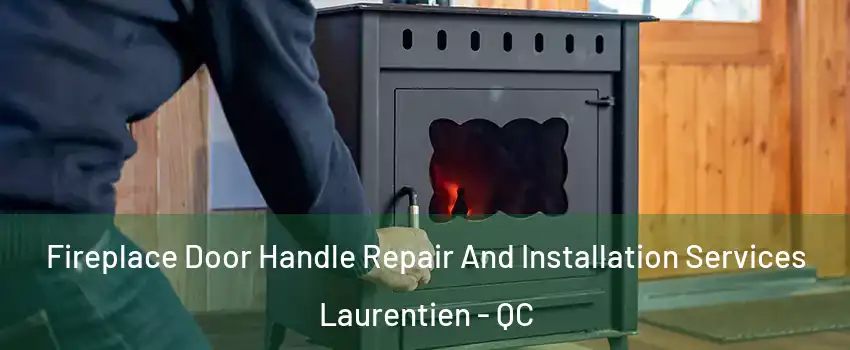  Fireplace Door Handle Repair And Installation Services Laurentien - QC