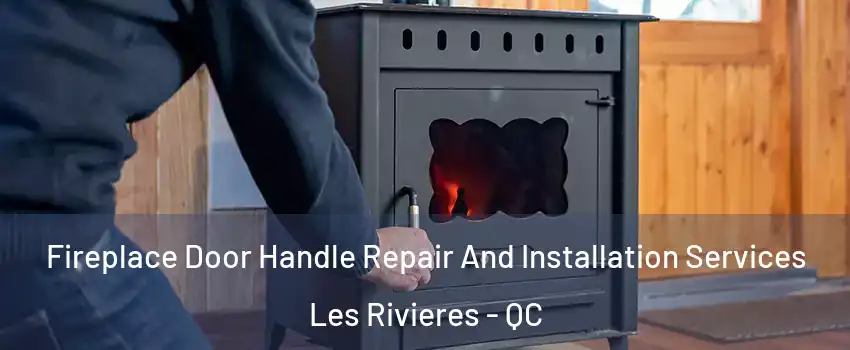  Fireplace Door Handle Repair And Installation Services Les Rivieres - QC