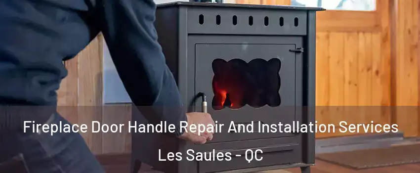  Fireplace Door Handle Repair And Installation Services Les Saules - QC