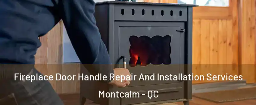  Fireplace Door Handle Repair And Installation Services Montcalm - QC