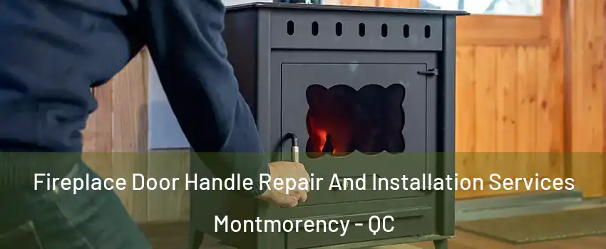  Fireplace Door Handle Repair And Installation Services Montmorency - QC