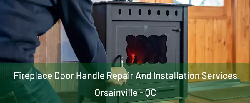  Fireplace Door Handle Repair And Installation Services Orsainville - QC