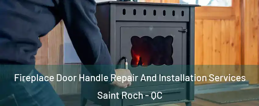  Fireplace Door Handle Repair And Installation Services Saint Roch - QC