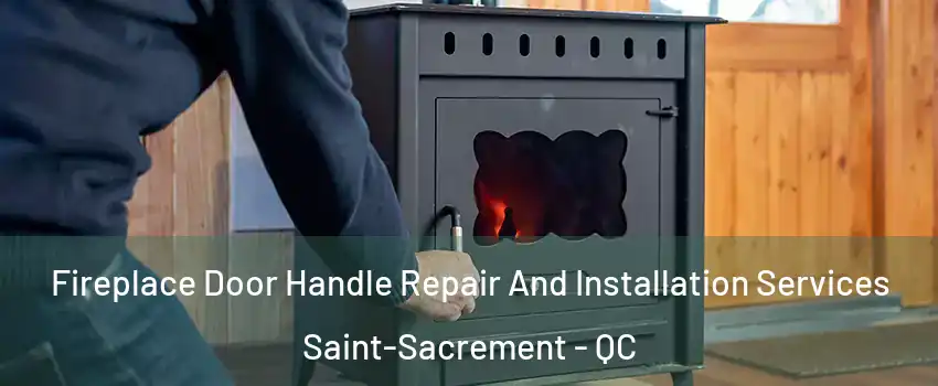  Fireplace Door Handle Repair And Installation Services Saint-Sacrement - QC
