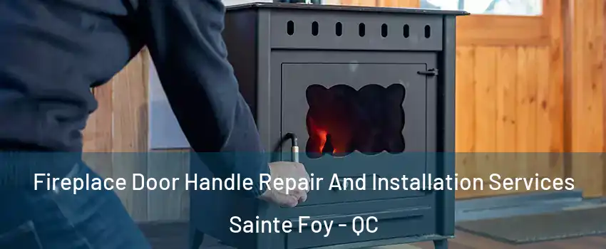  Fireplace Door Handle Repair And Installation Services Sainte Foy - QC