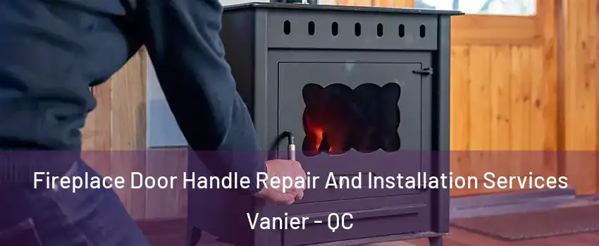  Fireplace Door Handle Repair And Installation Services Vanier - QC