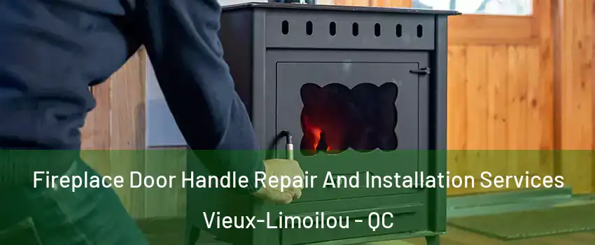  Fireplace Door Handle Repair And Installation Services Vieux-Limoilou - QC