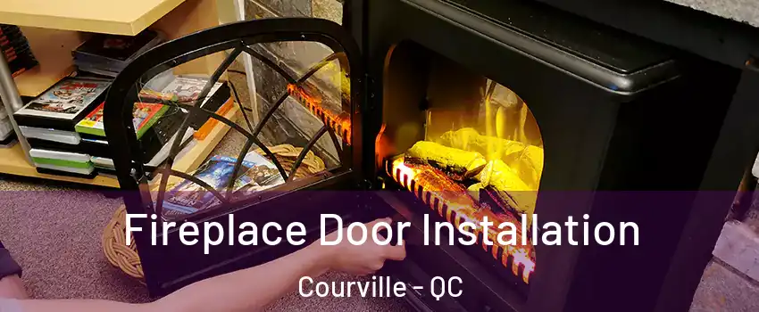  Fireplace Door Installation Courville - QC
