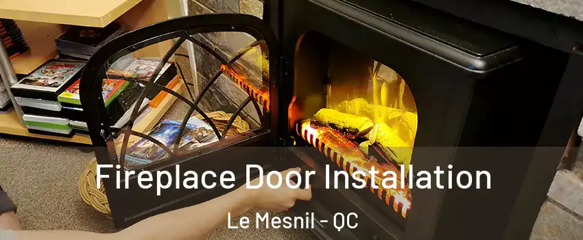 Fireplace Door Installation Le Mesnil - QC