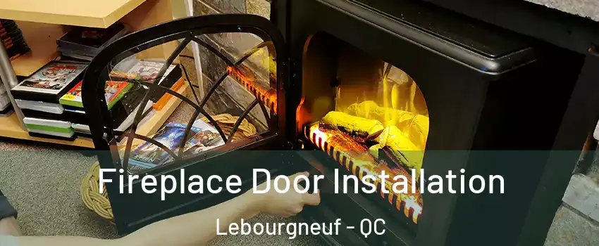  Fireplace Door Installation Lebourgneuf - QC