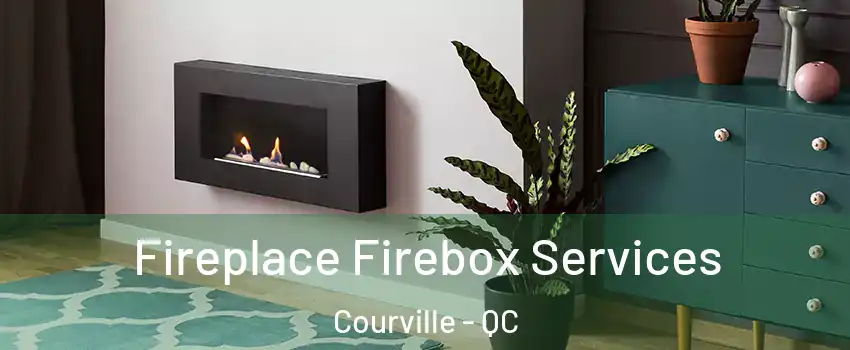  Fireplace Firebox Services Courville - QC