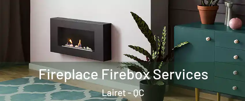 Fireplace Firebox Services Lairet - QC