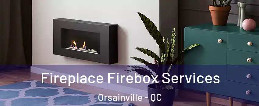  Fireplace Firebox Services Orsainville - QC