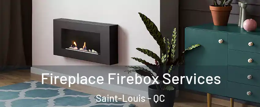  Fireplace Firebox Services Saint-Louis - QC