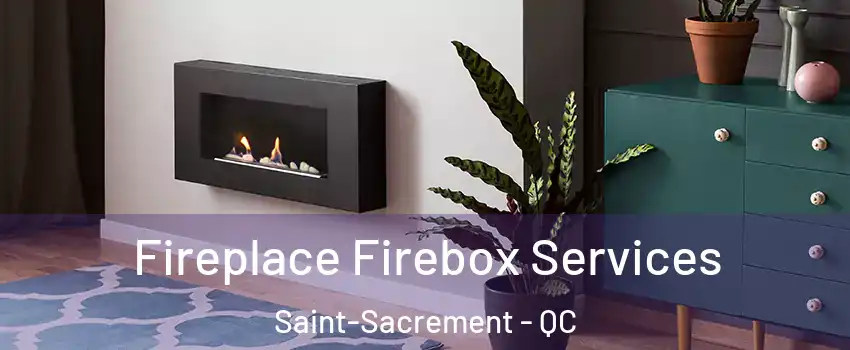  Fireplace Firebox Services Saint-Sacrement - QC