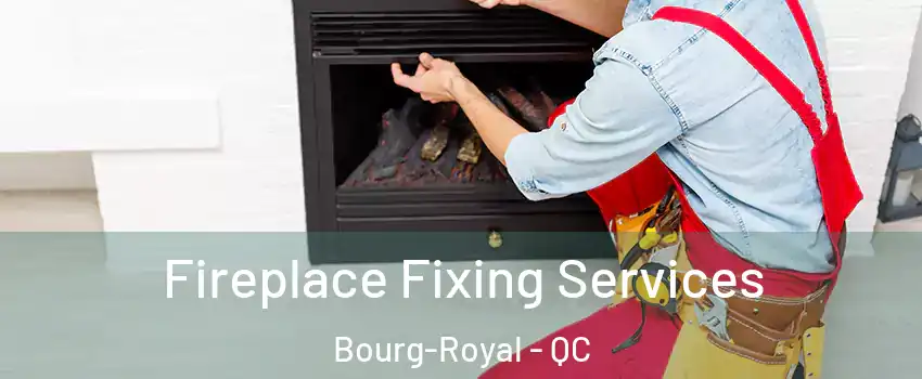  Fireplace Fixing Services Bourg-Royal - QC