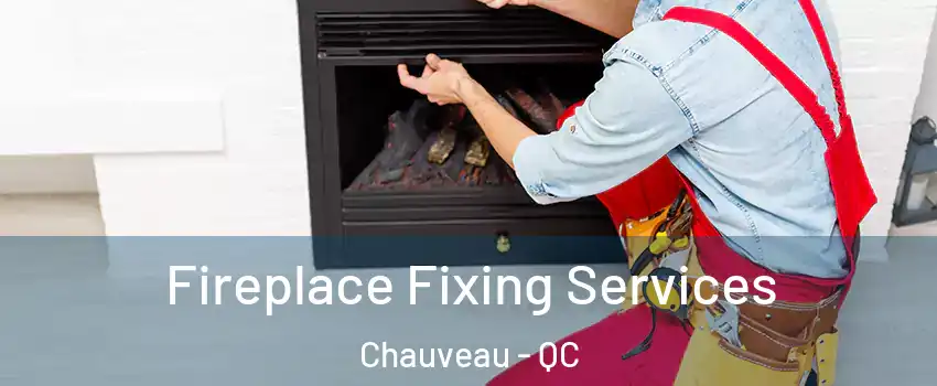  Fireplace Fixing Services Chauveau - QC