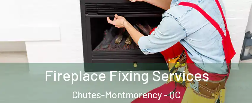  Fireplace Fixing Services Chutes-Montmorency - QC